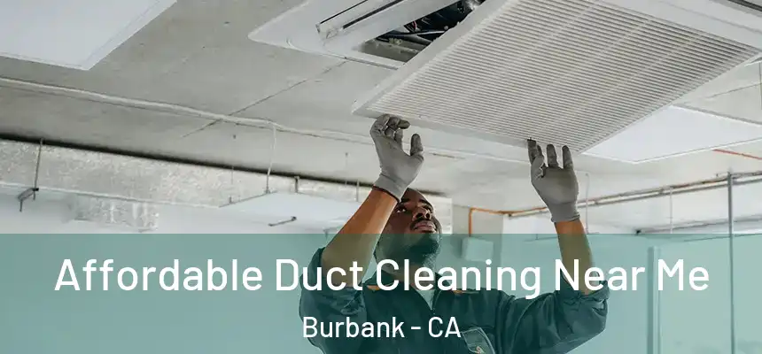 Affordable Duct Cleaning Near Me Burbank - CA