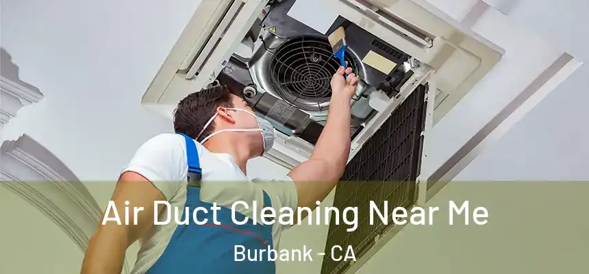Air Duct Cleaning Near Me Burbank - CA