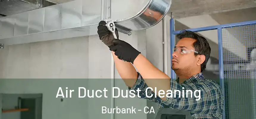 Air Duct Dust Cleaning Burbank - CA