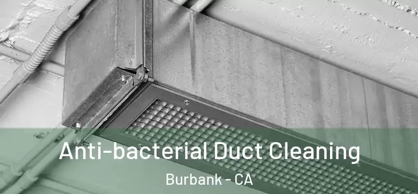 Anti-bacterial Duct Cleaning Burbank - CA