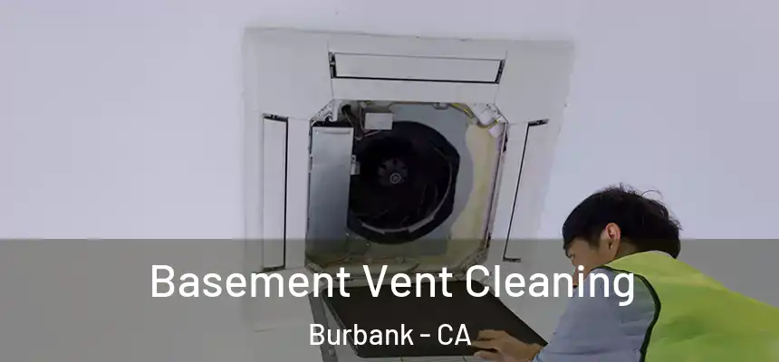 Basement Vent Cleaning Burbank - CA