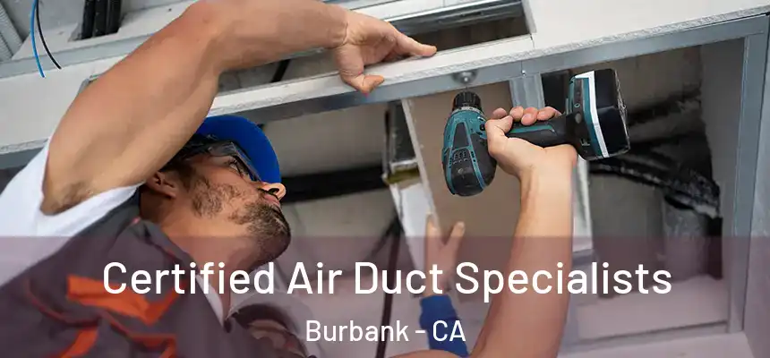 Certified Air Duct Specialists Burbank - CA
