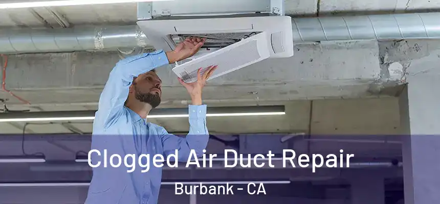 Clogged Air Duct Repair Burbank - CA