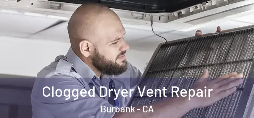 Clogged Dryer Vent Repair Burbank - CA