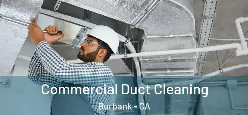 Commercial Duct Cleaning Burbank - CA