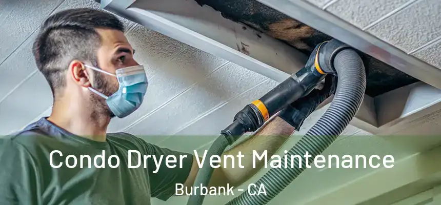 Condo Dryer Vent Maintenance Burbank - CA