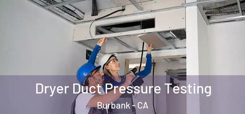 Dryer Duct Pressure Testing Burbank - CA