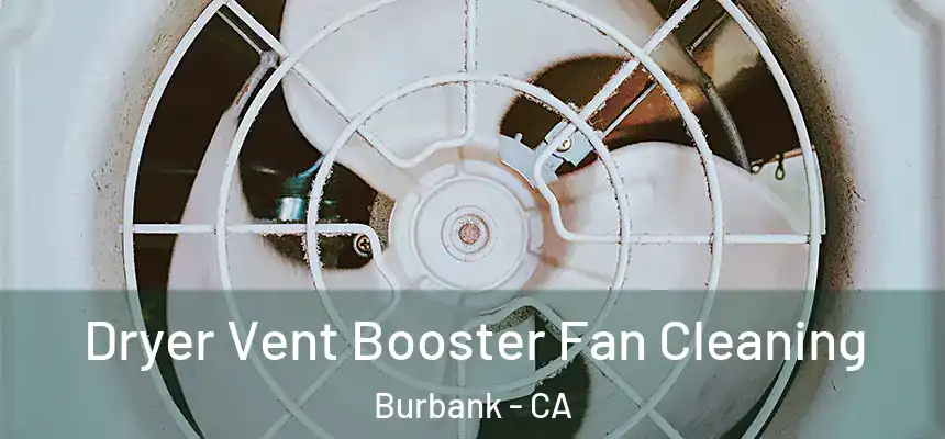 Dryer Vent Booster Fan Cleaning Burbank - CA