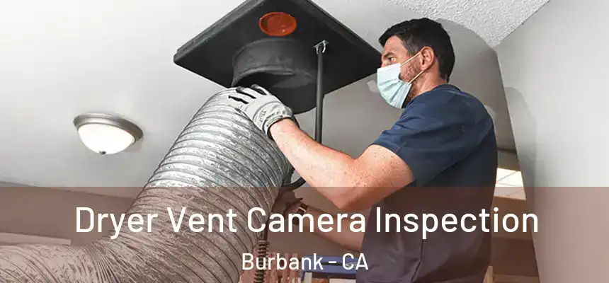 Dryer Vent Camera Inspection Burbank - CA