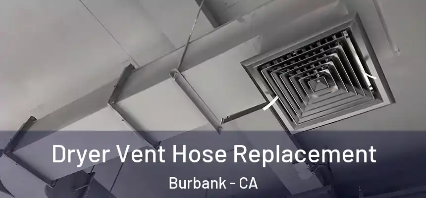 Dryer Vent Hose Replacement Burbank - CA