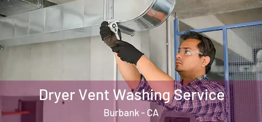 Dryer Vent Washing Service Burbank - CA