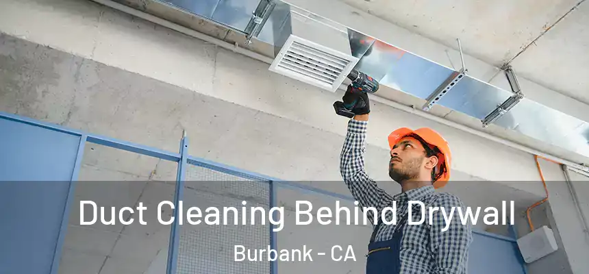 Duct Cleaning Behind Drywall Burbank - CA