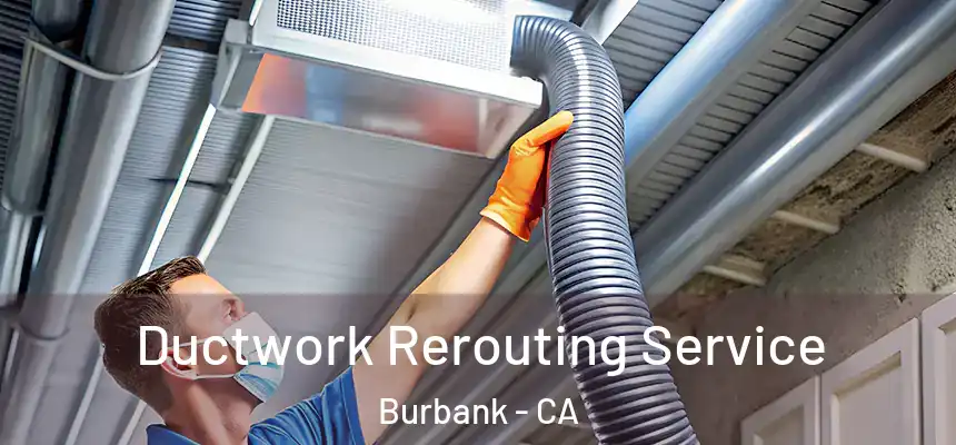 Ductwork Rerouting Service Burbank - CA