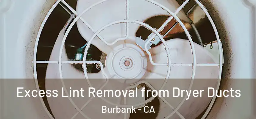 Excess Lint Removal from Dryer Ducts Burbank - CA