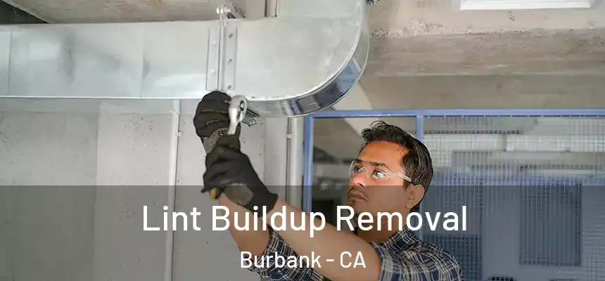 Lint Buildup Removal Burbank - CA