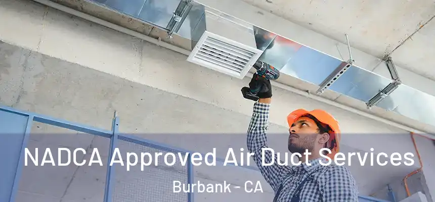 NADCA Approved Air Duct Services Burbank - CA
