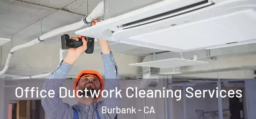 Office Ductwork Cleaning Services Burbank - CA
