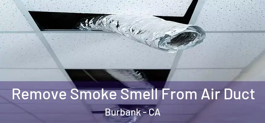 Remove Smoke Smell From Air Duct Burbank - CA