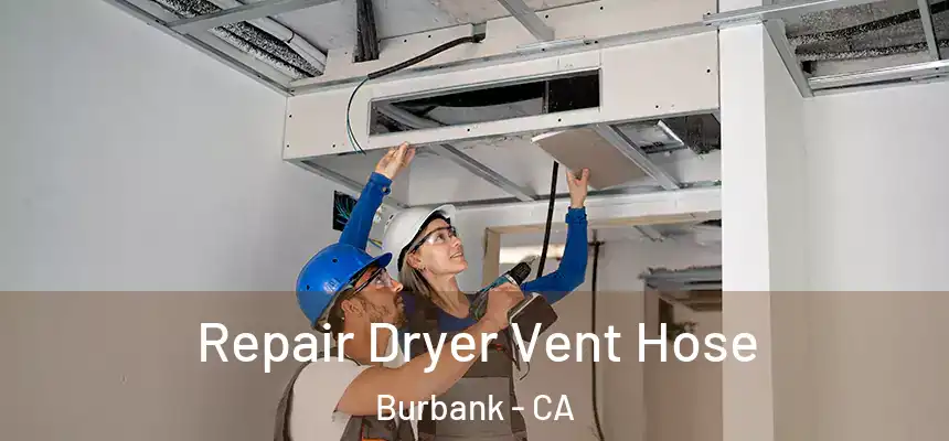 Repair Dryer Vent Hose Burbank - CA