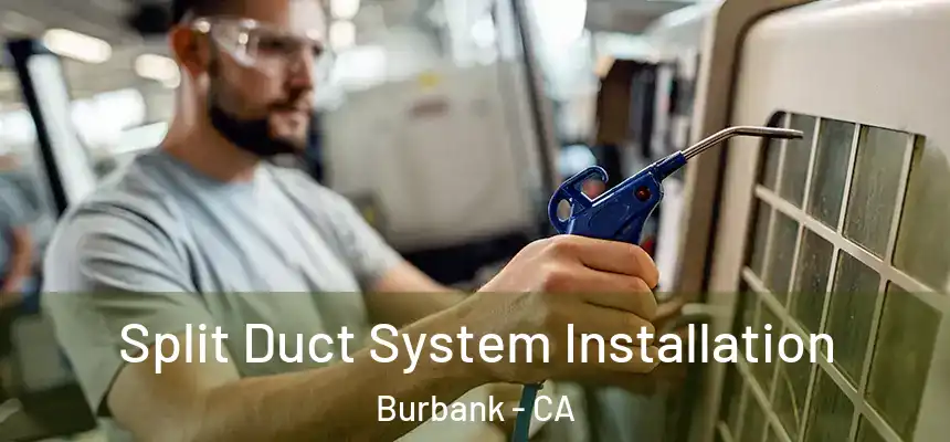 Split Duct System Installation Burbank - CA