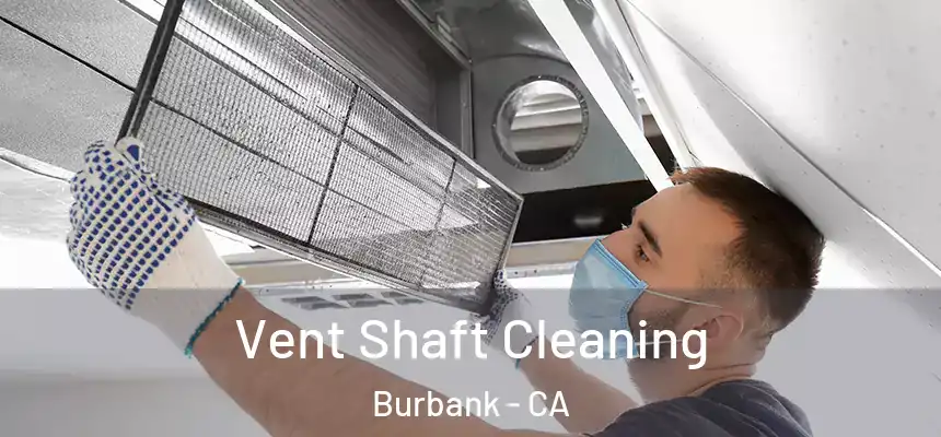 Vent Shaft Cleaning Burbank - CA