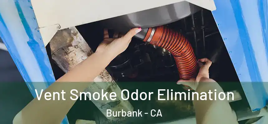 Vent Smoke Odor Elimination Burbank - CA