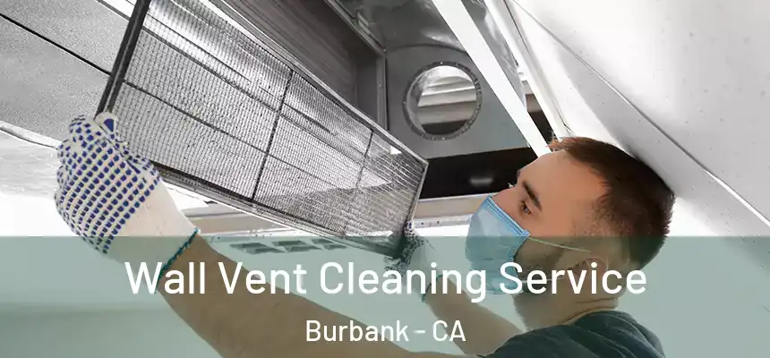 Wall Vent Cleaning Service Burbank - CA