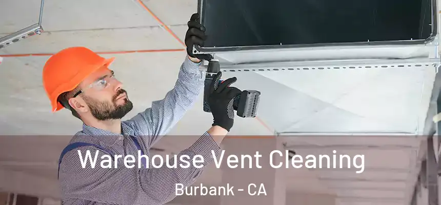 Warehouse Vent Cleaning Burbank - CA